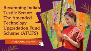 Revamping India's Textile Sector: The Amended Technology Upgradation Fund Scheme (ATUFS)