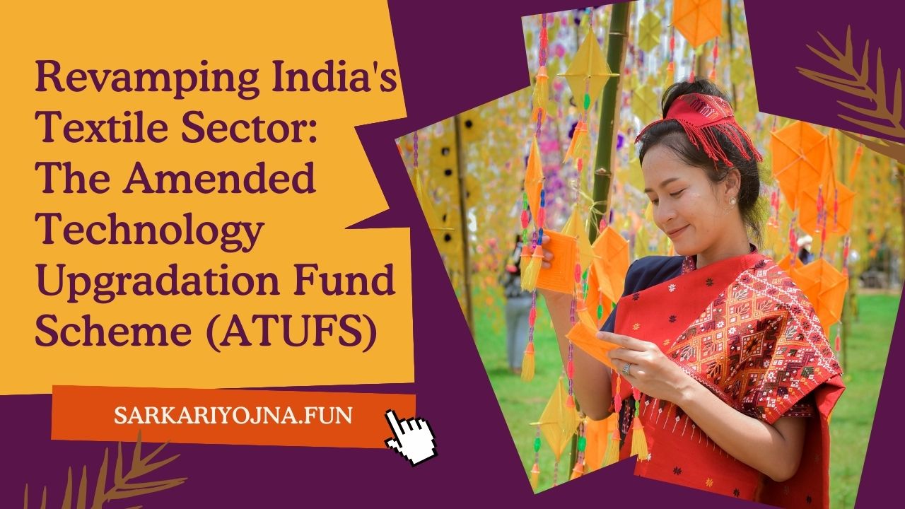 ATUFS, Revamping India's Textile Sector: The Amended Technology Upgradation Fund Scheme (ATUFS)