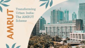 Transforming Urban India: The AMRUT Scheme